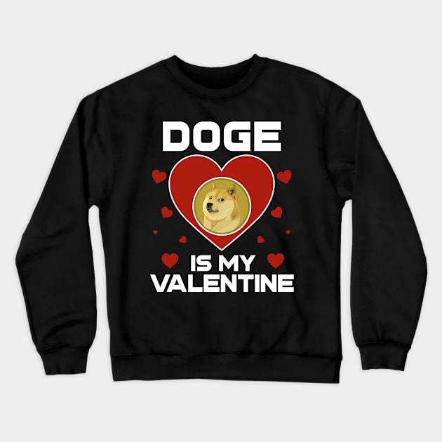 Dogecoin Is My Valentine DOGE Coin To The Moon Crypto Token Cryptocurrency Blockchain Wallet Birthday Gift For Men Women Kids Crewneck Sweatshirt by Thingking About